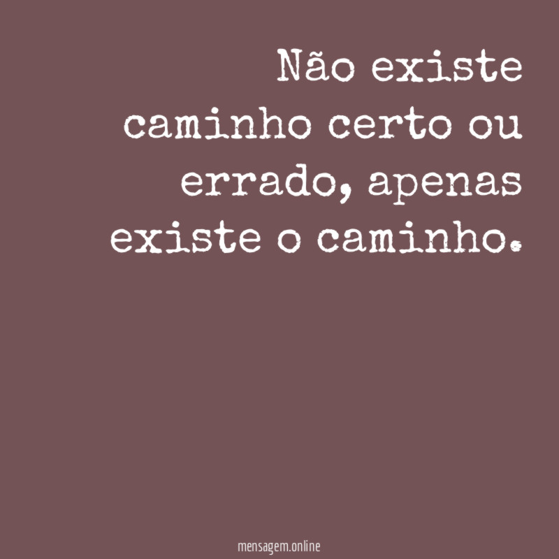 Não existe caminho certo ou errado