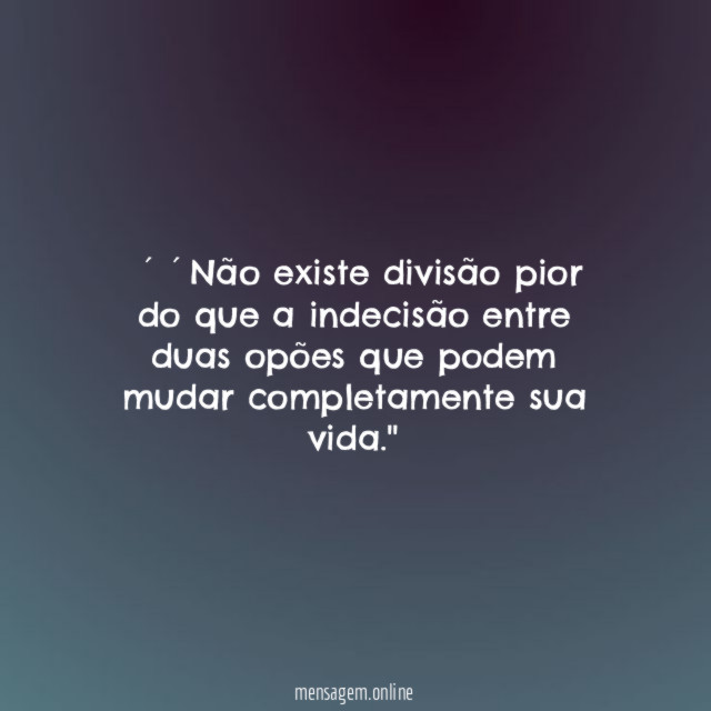 ´´Não existe divisão pior do que a indecisão
