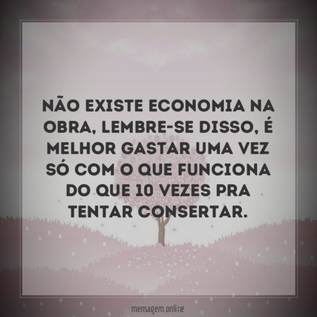 Não existe economia na Obra