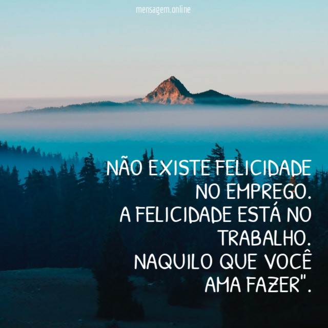 Não existe felicidade no emprego