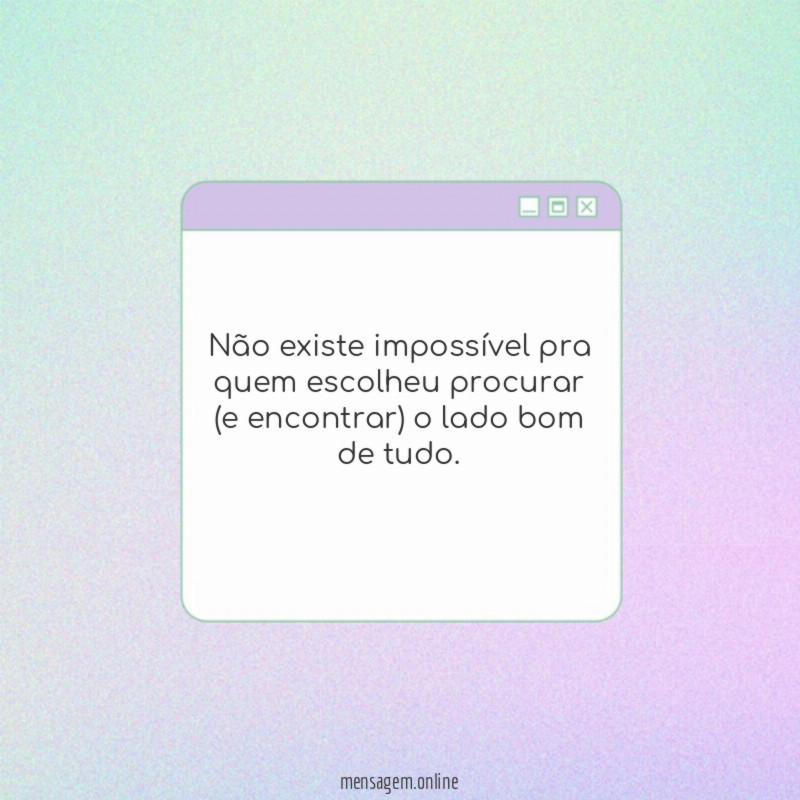 Não existe impossível pra quem
