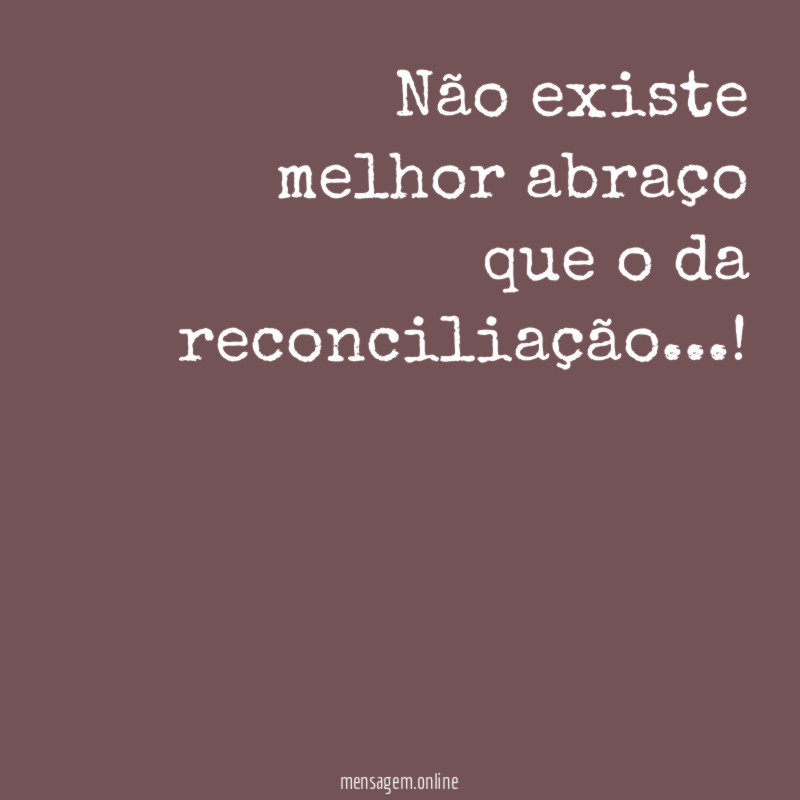 não existe melhor abraço que o da reconciliação