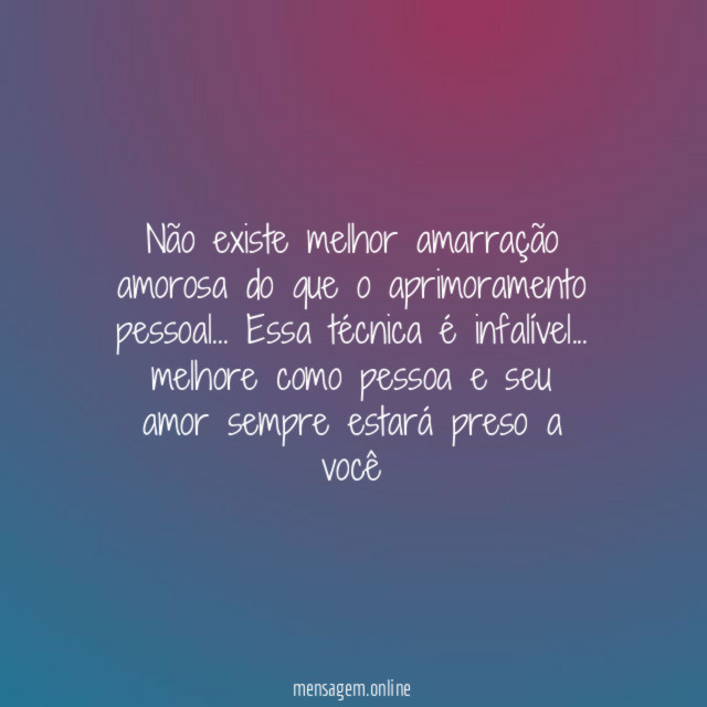 Não existe melhor amarração amorosa do que o aprimoramento pessoal