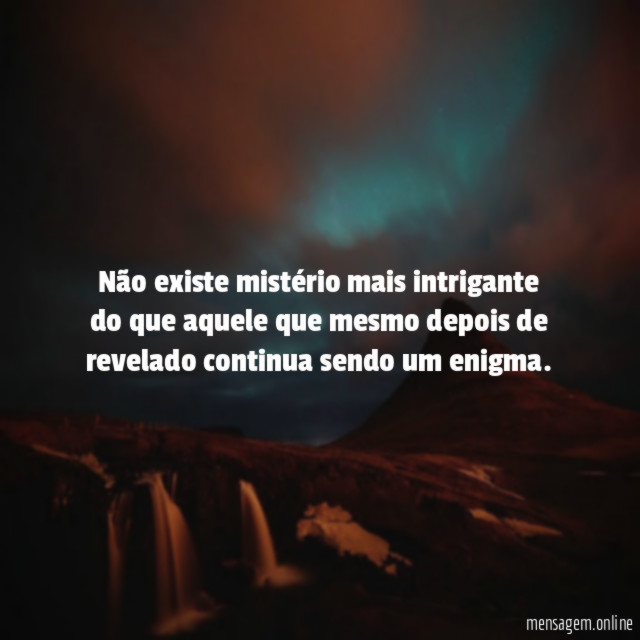 Não existe mistério mais intrigante do que aquele