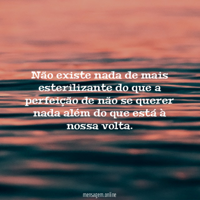 Não existe nada de mais esterilizante do que