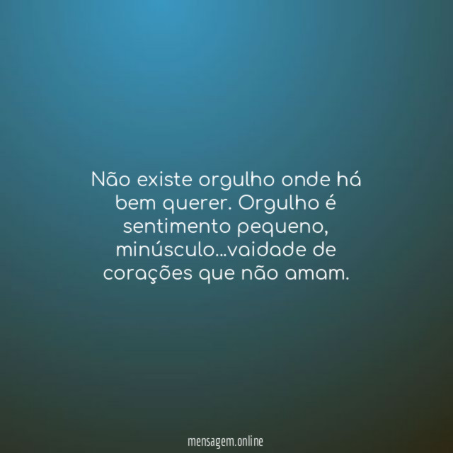 Não existe orgulho onde há bem querer