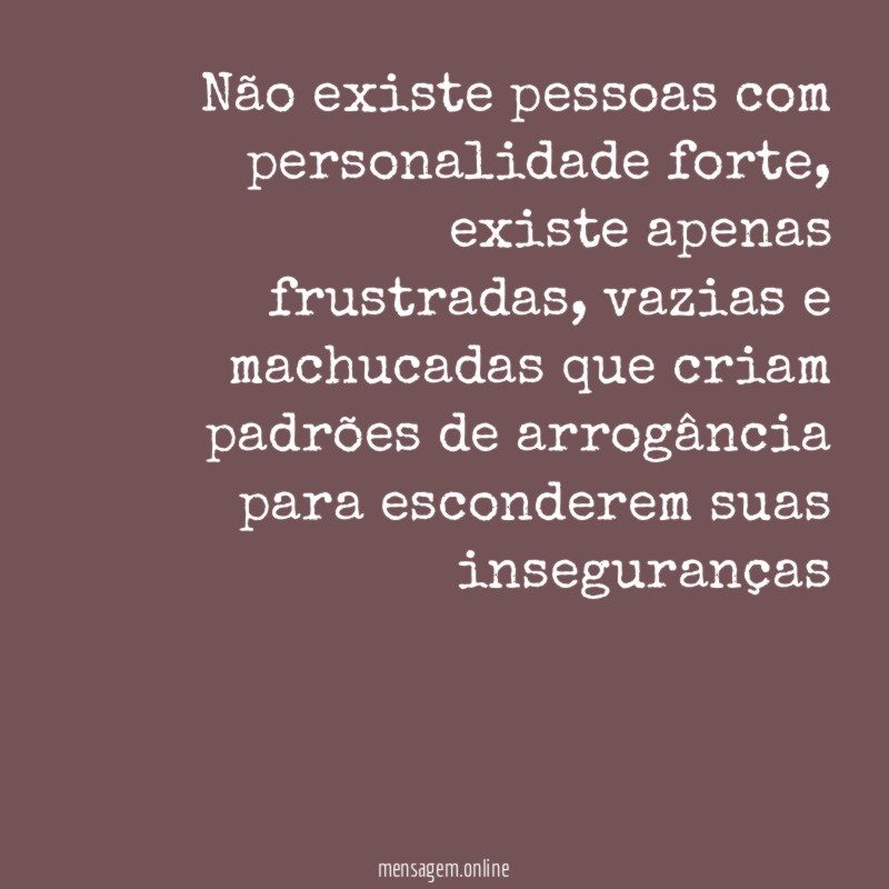 Não existe pessoas com personalidade forte
