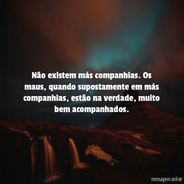 Não existem más companhias
