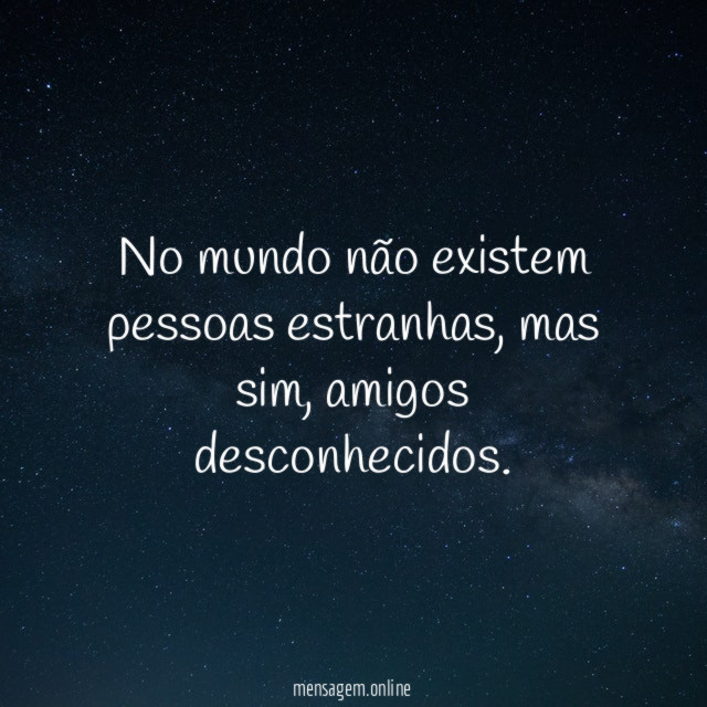 Não existem pessoas estranhas