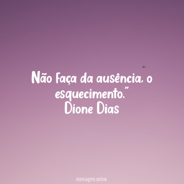 Não faça da ausência