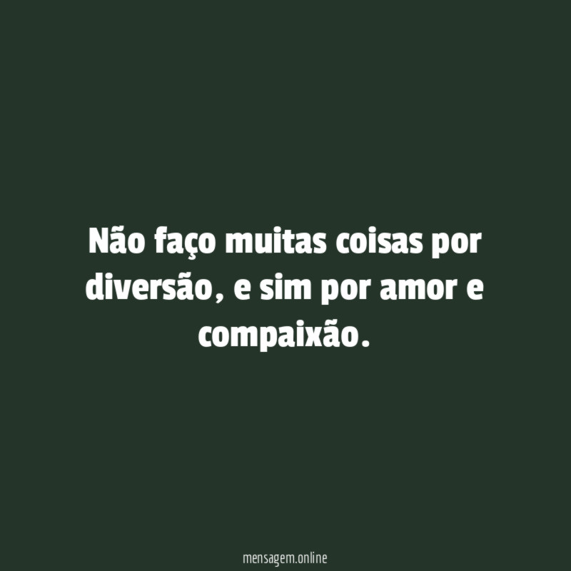Não faço muitas coisas por diversão