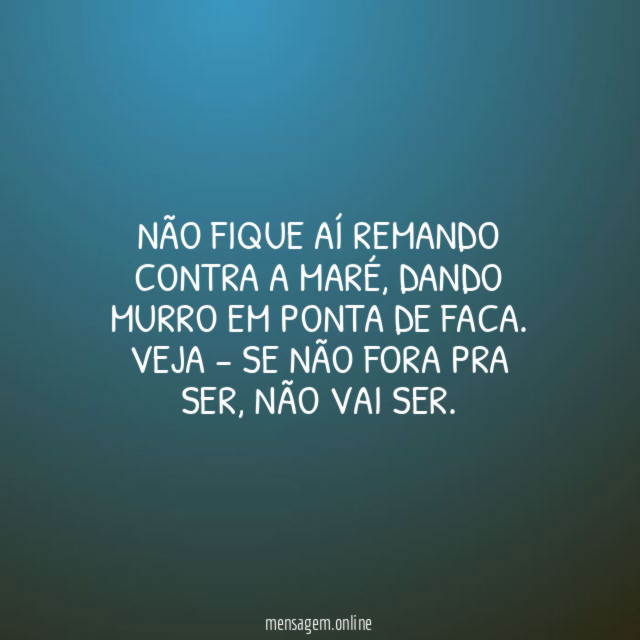 Não fique aí remando contra a maré