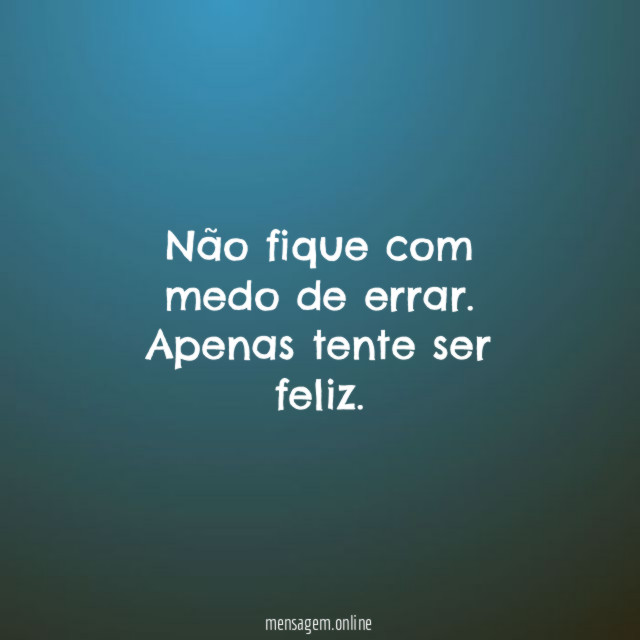 Não fique com medo de errar