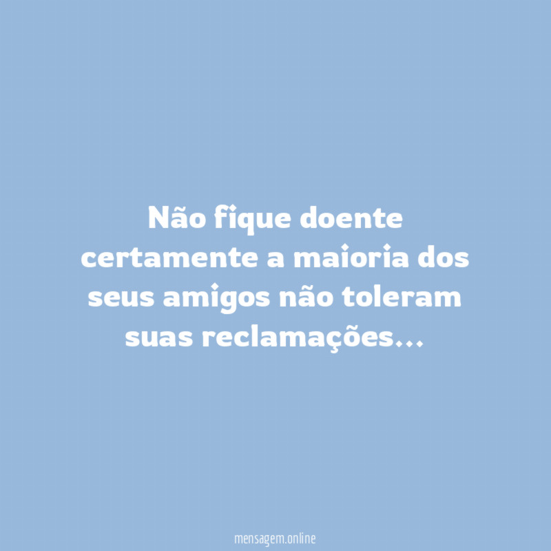 Não fique doente certamente a maioria dos seus