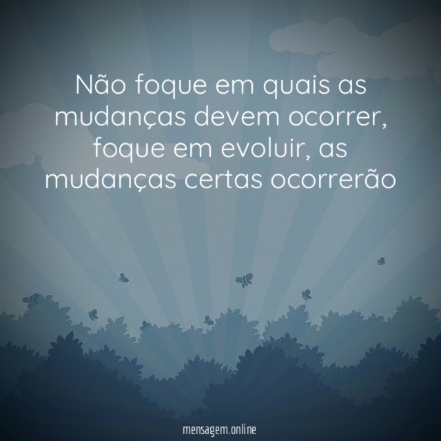 Não foque em quais as mudanças devem ocorrer