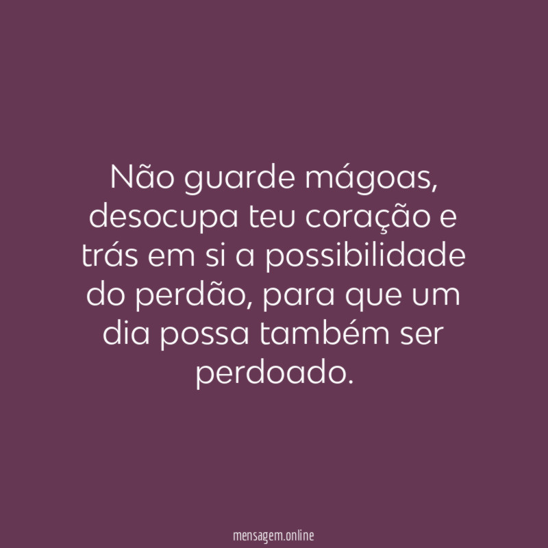 Não guarde mágoas