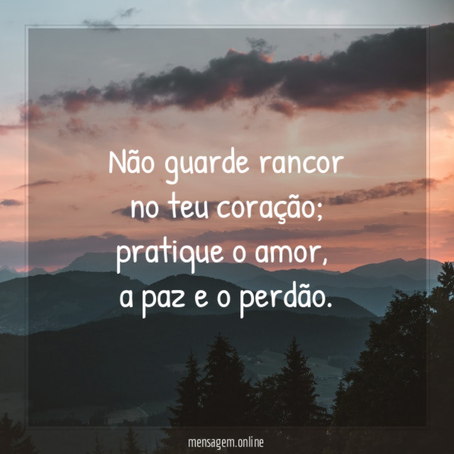 Não guarde rancor no teu coração