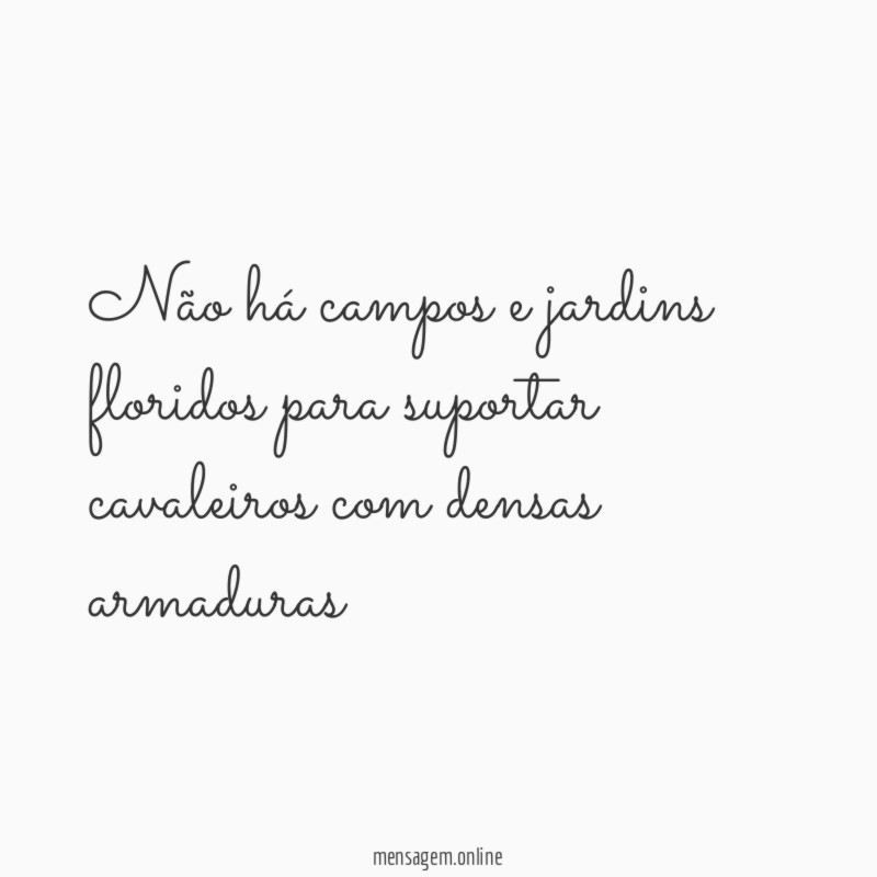 Não há campos e jardins floridos para suportar