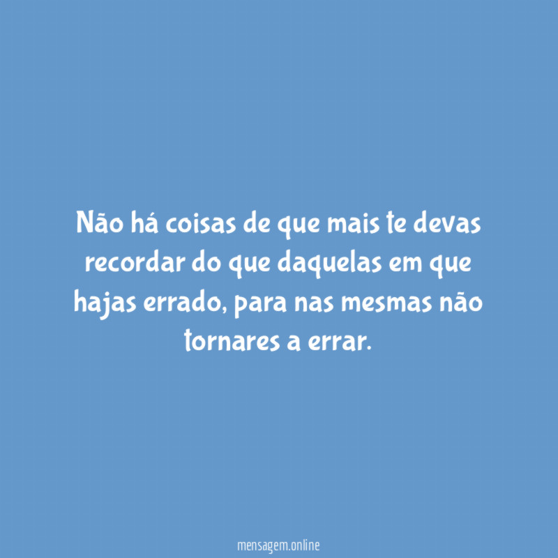 Não há coisas de que mais te devas