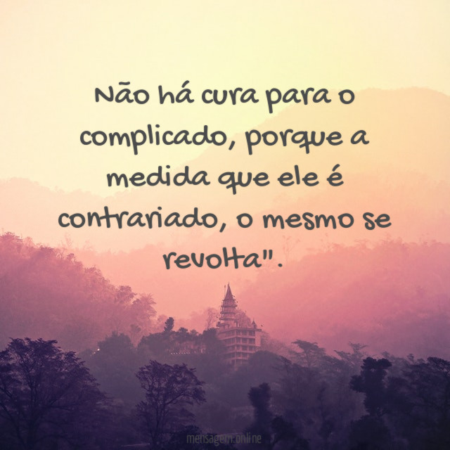 Não há cura para o complicado