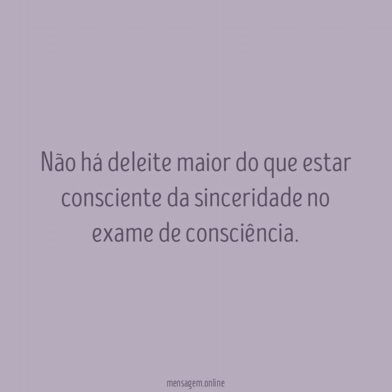 Não há deleite maior do que estar consciente