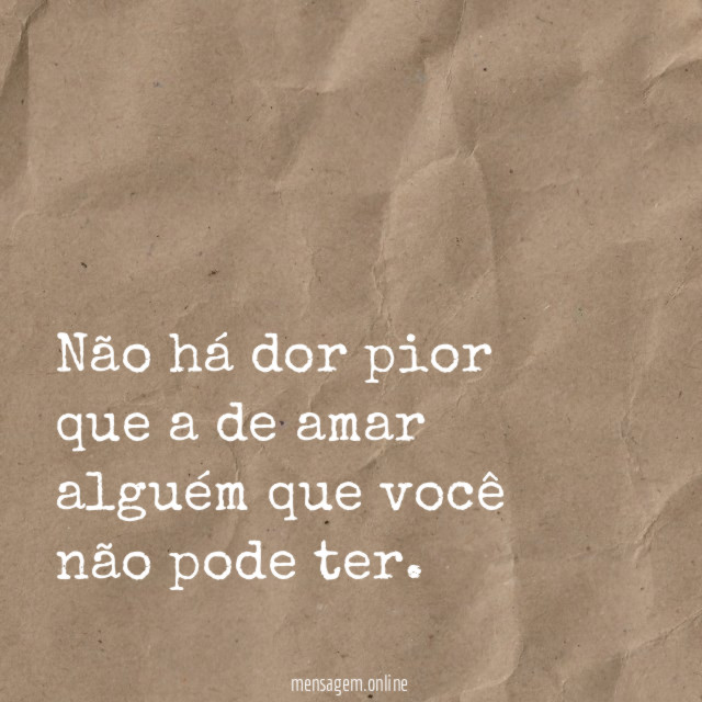 Não há dor pior que a de amar