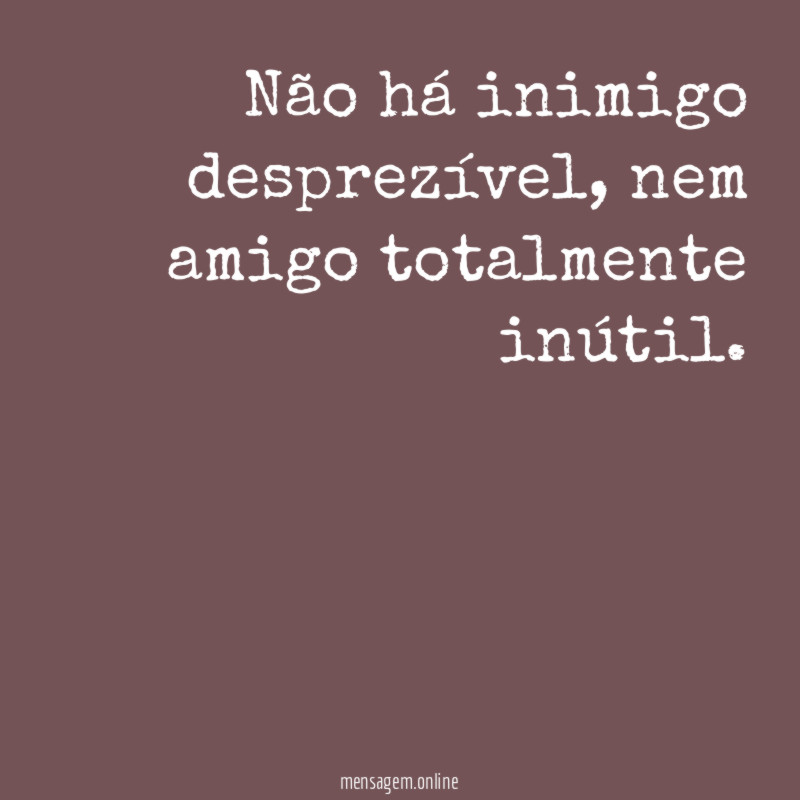 Não há inimigo desprezível