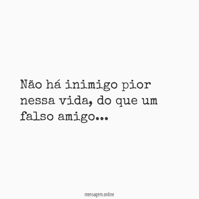 Não há inimigo pior nessa vida