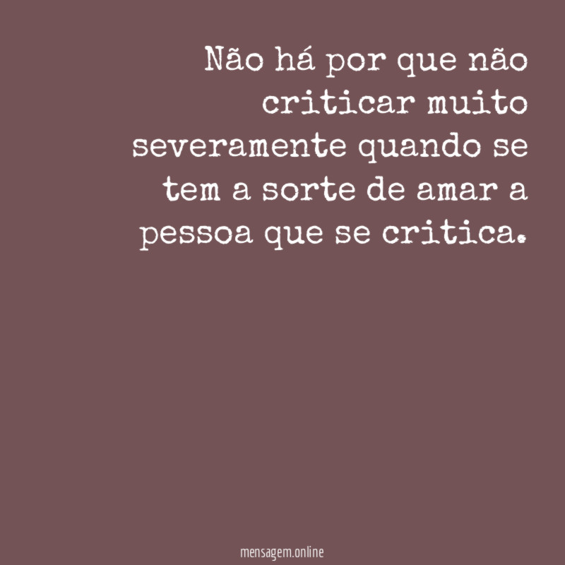 Não há por que não criticar muito severamente