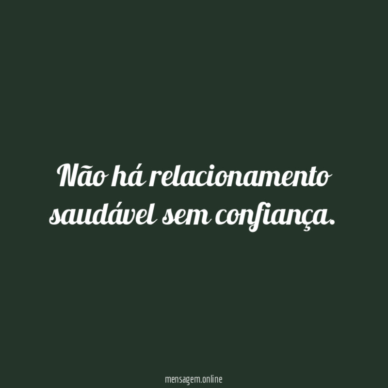 Não há relacionamento saudável sem confiança