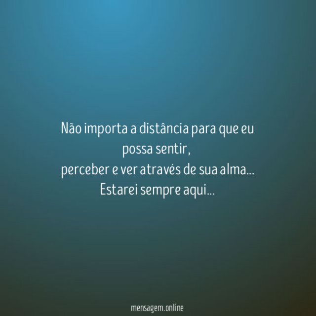 Não importa a distância para que eu possa sentir