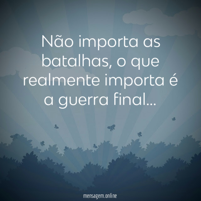 Não importa as batalhas