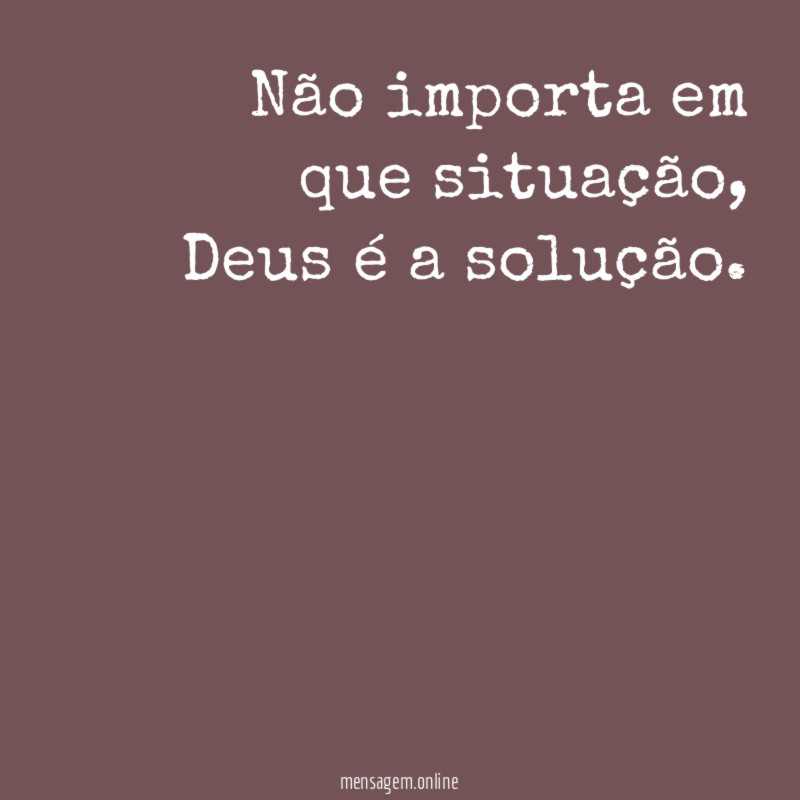 Não importa em que situação