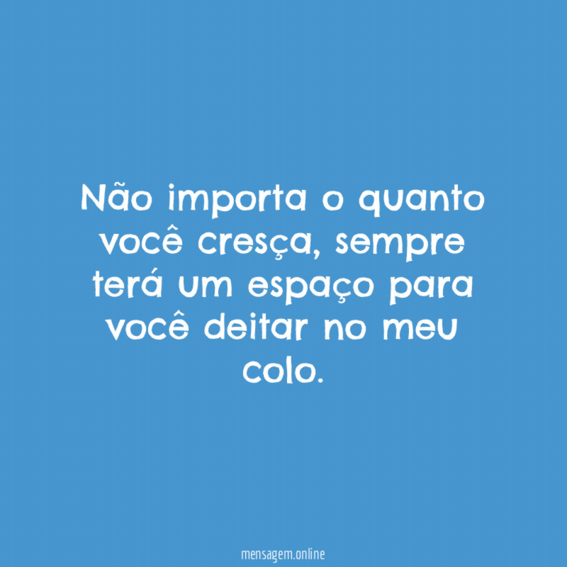 Não importa o quanto você cresça