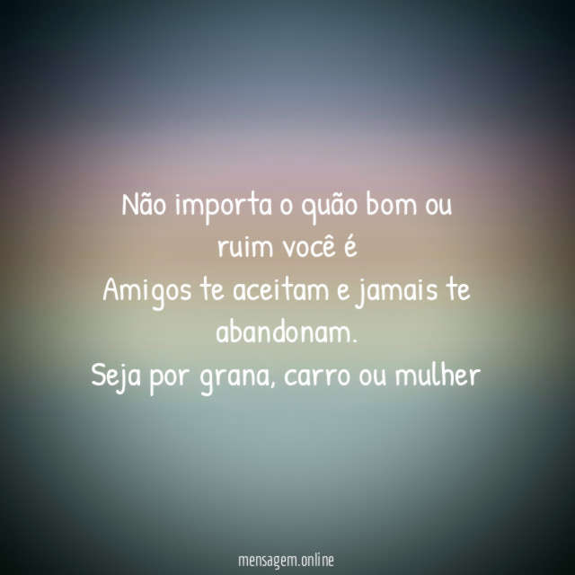 Não importa o quão bom ou ruim você