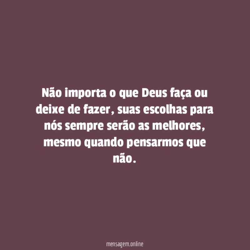 Não importa o que Deus faça ou deixe de fazer
