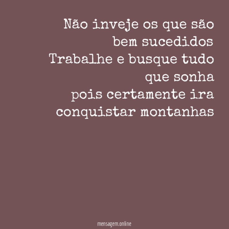 Não inveje os que são bem sucedidos Trabalhe