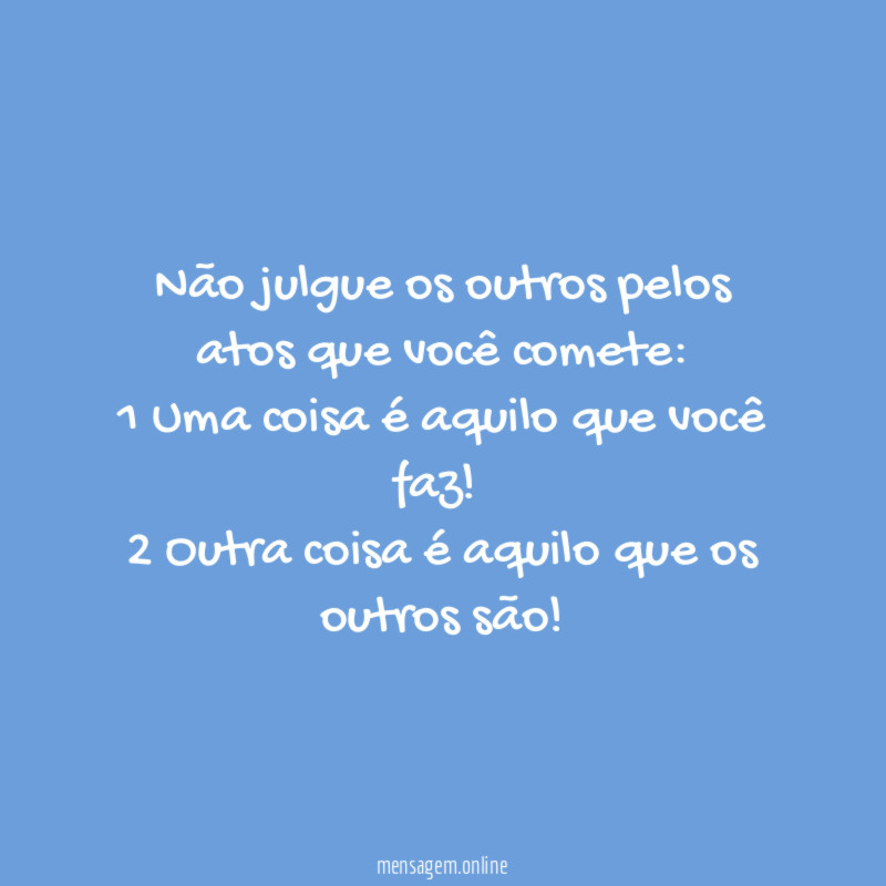 Não julgue os outros pelos atos que você comete