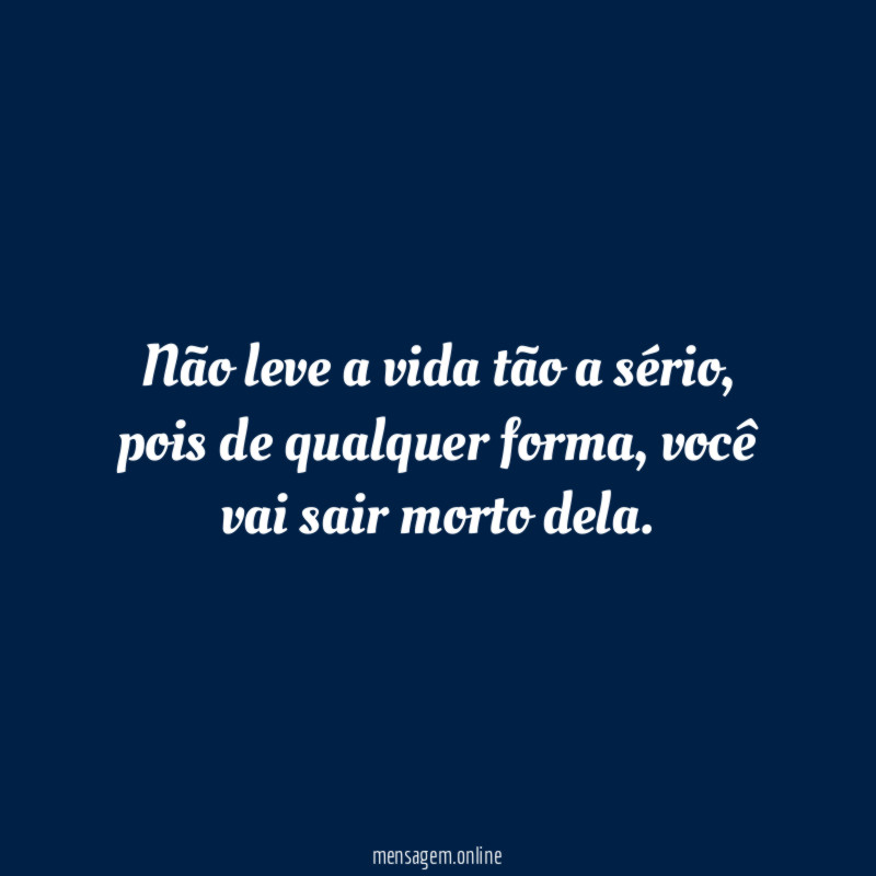 Não leve a vida tão a sério