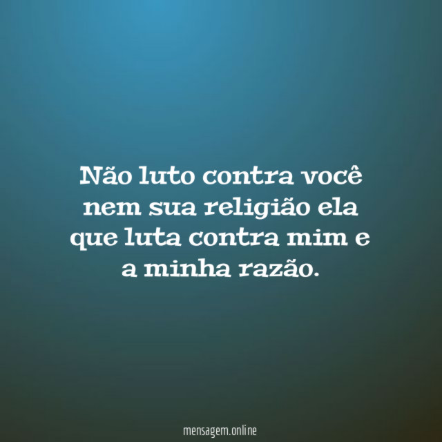 Não luto contra você nem sua religião ela