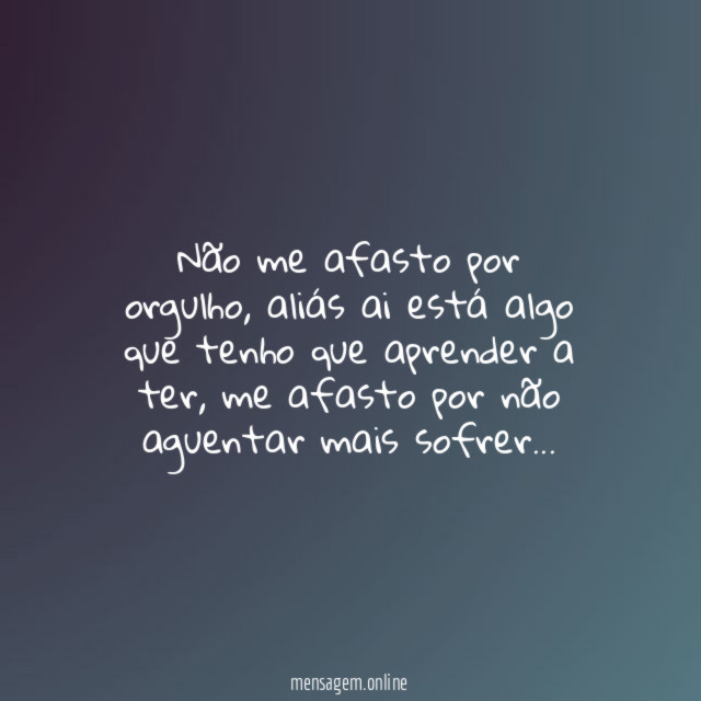Não me afasto por orgulho