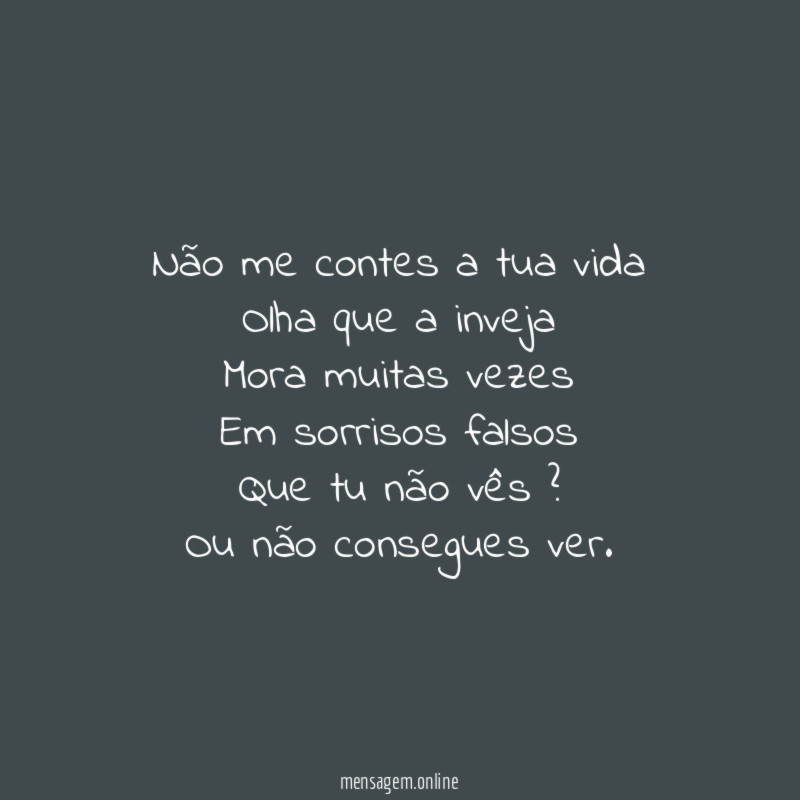 Não me contes a tua vida Olha que a