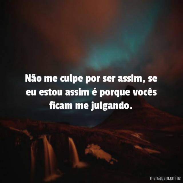 Não me culpe por ser assim