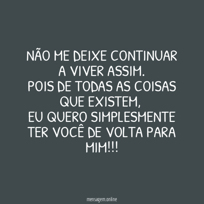 Não me deixe continuar a viver assim