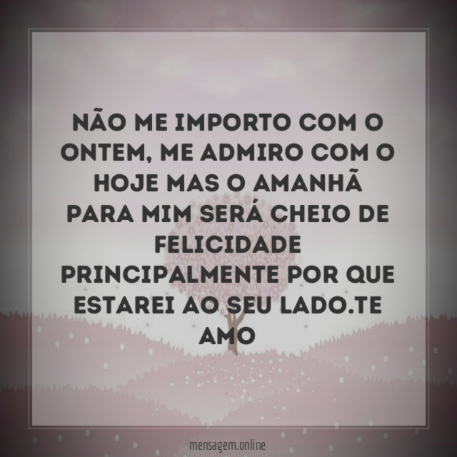 Não me importo com o ontem