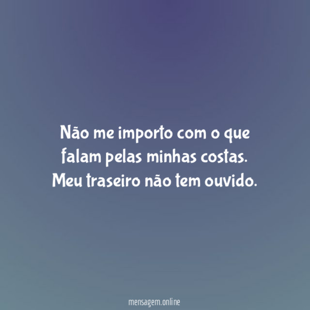 Não me importo com o que falam pelas minhas costas