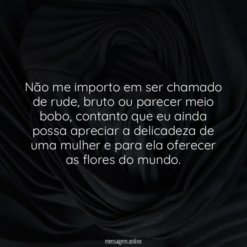 Não me importo em ser chamado de rude