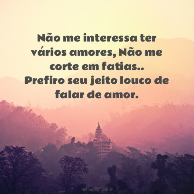 Não me interessa ter vários amores