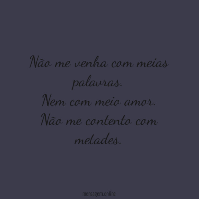 Não me venha com meias palavras