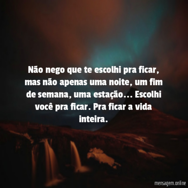 Não nego que te escolhi pra ficar
